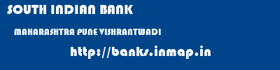 SOUTH INDIAN BANK  MAHARASHTRA PUNE VISHRANTWADI   banks information 